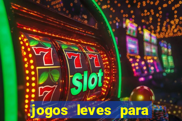 jogos leves para pc fraco blog